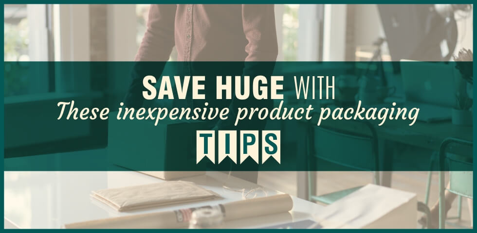 Reduce Packaging Costs With 7 Inexpensive Ideas & Tips